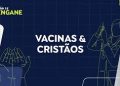 Não Se Engane #01: desmentimos fakes sobre vacinas e ameaça a cristãos